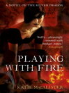 Playing with Fire (eBook): The Silver Dragons Series, Book 1